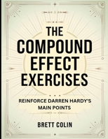 The Compound Effect Exercises: Reinforce Darren Hardy's Main Points B0FF2VSKR6 Book Cover