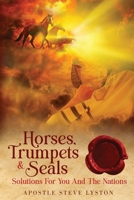 Horses, Trumpets & Seals: Solutions for You and the Nations 1732076294 Book Cover