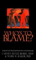 Who's to Blame?: Escape the Victim Trap and Gain Personal Power in Your Relationships 0891099158 Book Cover