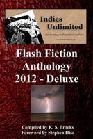 Indies Unlimited 2012 Flash Fiction Anthology Deluxe Edition 1482348632 Book Cover