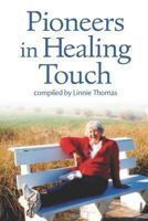 Pioneers in Healing Touch 1729206093 Book Cover