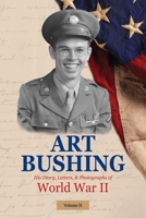Art Bushing: His Diary, Letters, & Photographs of World War II (2) (Volume II) 1643700286 Book Cover