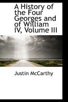 A History of the Four Georges, Volume 3 1512128198 Book Cover