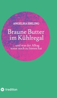 Braune Butter im Kühlregal: ... und was der Alltag sonst noch zu bieten hat (German Edition) 3384695879 Book Cover