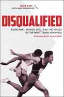 Disqualified: Eddie Hart, Munich 1972, and the Voices of the Most Tragic Olympics 1606353128 Book Cover