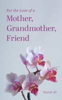 For the Love of a Mother, Grandmother, Friend 1039162746 Book Cover