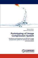 Prototyping of Image Compression System: Hardware prototyping of an efficient image compression system in real-time for mobile communication 3847323768 Book Cover