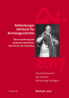 Rottenburger Jahrbuch Fur Kirchengeschichte 36/2017: Die Inszenierung Des Modernen Papsttums. Von Pius IX. Bis Franziskus 3799563865 Book Cover