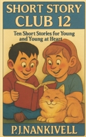 Short Story Club 12: Ten Short Stories for the Young and Young at Heart B0G39KM9QV Book Cover