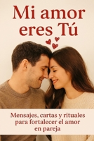 Mi Amor eres Tú: Mensajes, cartas y rituales para fortalecer el amor en pareja (Spanish Edition) B0GMQ5DWPZ Book Cover