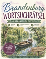 Brandenburg Wortsuchrätsel: Das Großdruck-Rätselbuch für Brandenburg: 100 Rätsel zwischen Havelland und Oderbruch – von Seenland bis Uckermark (German Edition) B0HC46LMPD Book Cover