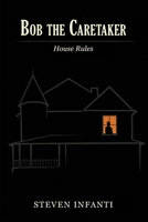 Bob the Caretaker: House Rules B0H3Z18S5J Book Cover