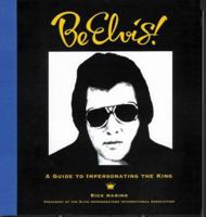Be Elvis! A Guide to Impersonating the King 1570715564 Book Cover