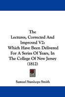 The Lectures, Corrected And Improved V2: Which Have Been Delivered For A Series Of Years, In The College Of New Jersey 1104312840 Book Cover