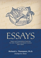 Essays : Papers and Presentations Exploring the Vedic Tradition and Modern Science (1977-2007) 1959829076 Book Cover