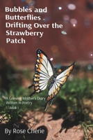 Bubbles and Butterflies Drifting over the Strawberry Patch : A Grieving Mother's Diary Written in Poetry 1971341002 Book Cover
