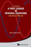 A First Course in Integral Equation: Solutions Manual 9814675156 Book Cover