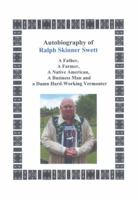 Autobiography of Ralph Skinner Swett: Farmer, Father, Native American, Businessman and a Damned-Hard-Working Vermonter 1732585008 Book Cover