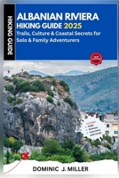 Albanian Riviera Hiking Guide 2025: rails, Culture & Coastal Secrets for Solo & Family Adventurers B0FG2SVCPH Book Cover