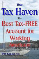 Your Tax Haven: The Best Tax-FREE Account for Working Americans 1482659441 Book Cover
