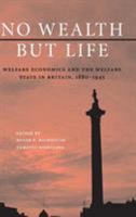 No Wealth But Life: Welfare Economics and the Welfare State in Britain, 1880-1945 1107569435 Book Cover