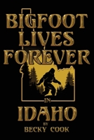 Bigfoot Lives Forever in Idaho 1688950745 Book Cover