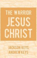 The Warrior Jesus Christ 1540494535 Book Cover