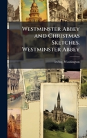 Westminster Abbey and Christmas Sketches. Westminster Abbey 1024156044 Book Cover