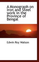 A Monograph on Iron and Steel work in the Province of Bengal 0530623390 Book Cover