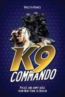 K9 Commando: Police and Army Dogs from New York to Berlin 1478704152 Book Cover