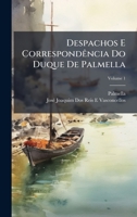 Despachos E CorrespondÃancia Do Duque De Palmella 1023842211 Book Cover