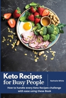 Keto Recipes for Busy People: How to handle every Keto Recipes challenge with ease using these Book 1802686592 Book Cover