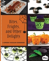 Bites, Frights, and Other Delights: A Spook-tacular Cookbook 0998781290 Book Cover