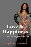 Love & Happiness: To A Successful Relationship 1662813406 Book Cover
