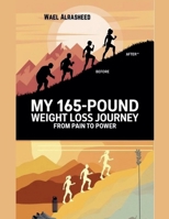 From Pain to Power: My 165-Pound Weight Loss Journey B0DQ6DGK15 Book Cover