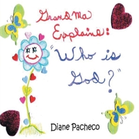 Grandma Explains: ''Who Is God?'': ''Who Is God'' B0BYTQSS9S Book Cover