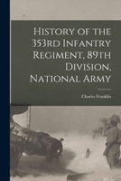 History of the 353rd infantry regiment, 89th division, National army 1016911629 Book Cover