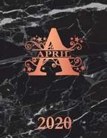 April: 2020. Personalized Name Weekly Planner Diary 2020. Monogram Letter A Notebook Planner. Black Marble & Rose Gold Cover. Datebook Calendar Schedule 1708204628 Book Cover