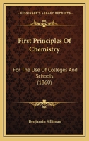 First Principles of Chemistry, for the Use of Colleges and Schools 1018066020 Book Cover