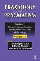 Praxiology and Pragmatism: Praxiology: The International Annual of Practical Philosophy and Methodology 1138513520 Book Cover