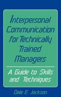 Interpersonal Communication for Technically Trained Managers: A Guide to Skills and Techniques 0899301355 Book Cover