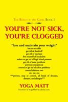 You're Not Sick, You're Clogged 1546252533 Book Cover