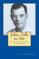 John, Talk to Me: Conversations with Dad 1974139360 Book Cover