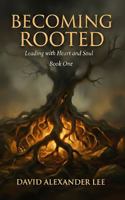 Becoming Rooted: Leading with Heart and Soul B0GMPWSVK9 Book Cover