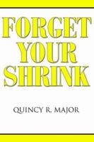 FORGET YOUR SHRINK 1425940641 Book Cover