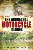 The Arunachal Motorcycle Diaries 1947429205 Book Cover