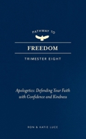 Pathway to Freedom Trimester 8 APOLOGEITICS: Defending Your Faith with Confidence and Kindness B0HG9YS2F8 Book Cover