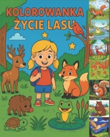 Kolorowanka edukacyjna „Zycie w lesie” – odkryj tajemnice przyrody razem z dzieckiem!: Sekrety lasu – kolorowanka z ciekawostkami dla malych odkrywców (Polish Edition) B0FHB91BT8 Book Cover