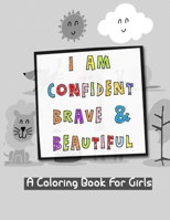 I Am Confident, Brave & Beautiful A Coloring Book for Girls: For Drawing activities trim size:8.5 x 11 in (21.59 x 27.94 cm) more than 23 page for ... page for drawing with beautiful cover design B08RRMSBCX Book Cover