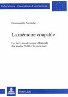 La Mémoire Coupable: Les Écrivains de Langue Allemande Des Années 70-80 Et Le Passé Nazi 3906752755 Book Cover